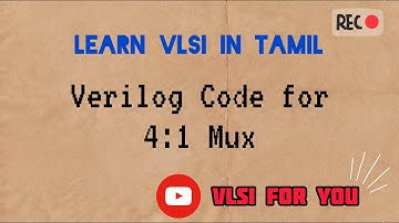 #18 Verilog Design and Testbench for 4:1 Multiplexer || VLSI in Tamil