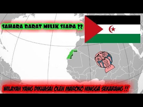 SEJARAH SINGKAT NEGARA SAHARA BARAT || WILAYAH YANG MASIH DIDUDUKI OLEH MAROKO HINGGA SEKARANG !!