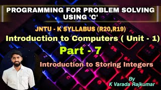 Part - 7 Introduction to Storing Integers (Programming for Problem Solving Using 'C')