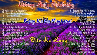 Habang Akoy Nabubuhay - Masakit Na Kanta Para Sa Mga Broken - OPM Tagalog Love Songs 2024