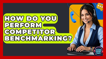 How Do You Perform Competitor Benchmarking? - Customer Support Coach