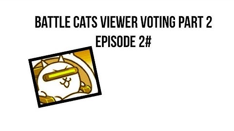 (Episode 2#) The Battle Cats Viewer Voting Part 2