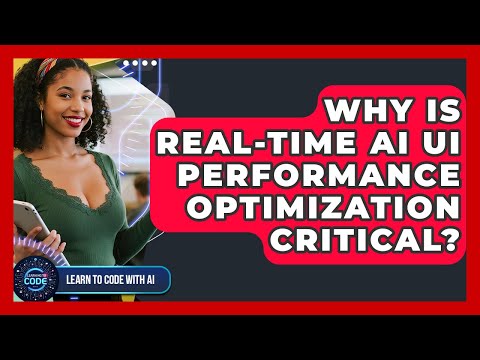 Why Is Real-time AI UI Performance Optimization Critical? - Learning To Code With AI