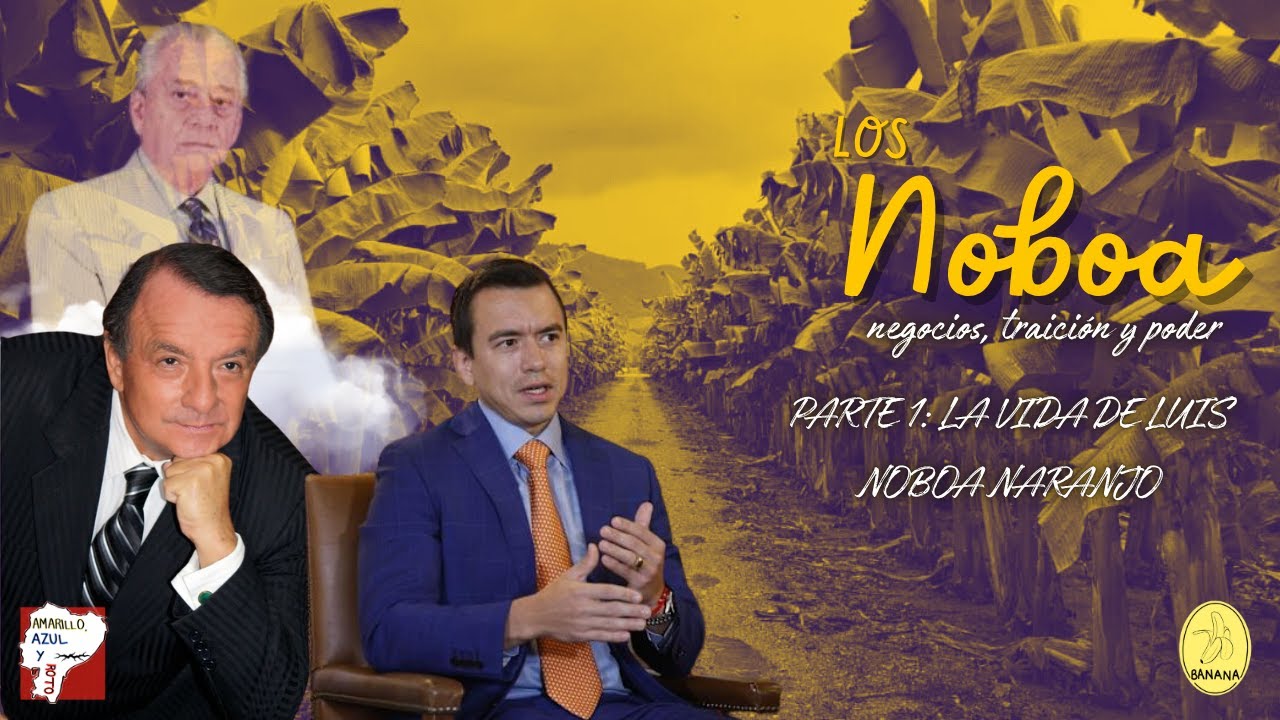 LOS NOBOA: NEGOCIOS, TRAICIÓN Y PODER - LA VIDA DE LUIS NOBOA NARANJO (1/3) | AMARILLO, AZUL Y ROTO