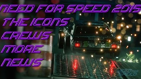 Need For Speed 2015 | The Icons, Crews & More news - Trailers