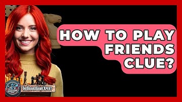 How To Play Friends Clue? - The Board Game Xpert