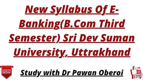 New Syllabus Of E-Banking(B.Com Third Semester) Sri Dev Suman University, Uttrakhand
