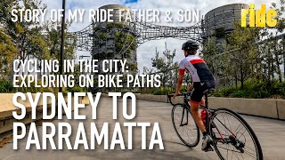 Story Of My Ride Cycling In The City Sydney To Parramatta, Father Son 75Km 95% On Bike Paths