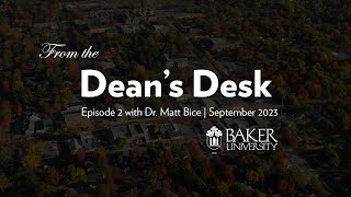 From the Dean's Desk | Episode 2 with Dr. Matt Bice | September 2023