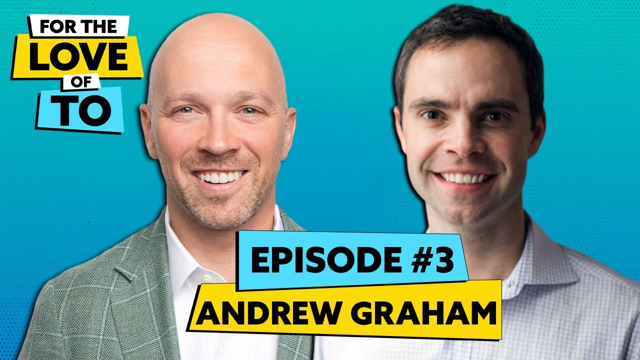 EP 3 | Andrew Graham on FinTech, Entrepreneurship, and Building in Toronto | For the Love of TO