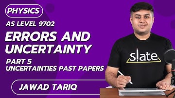 Errors and Uncertainty | Part 5: Uncertainty Past Papers | AS Level | Jawad Tariq | SLATE