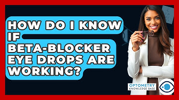 How Do I Know If Beta-blocker Eye Drops Are Working? - Optometry Knowledge Base