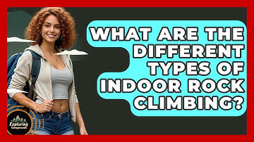 What Are The Different Types Of Indoor Rock Climbing? - Exploring Campgrounds