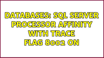 Databases: SQL Server Processor affinity with trace flag 8002 ON