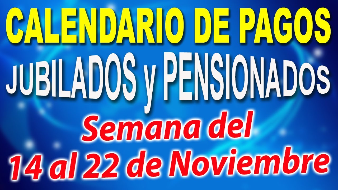 Calendario de PAGOS Jubilados y Pensionados [Semana del 14 al 22 de ...