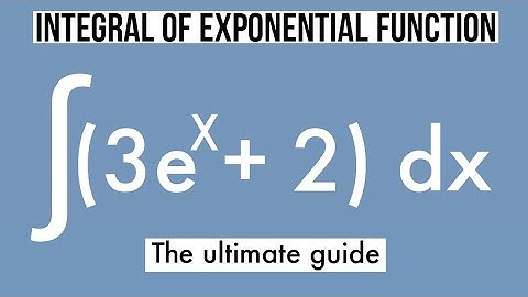 INTEGRATION OF EXPONENTIAL FUNCTION: A level maths for engineering mathematics students