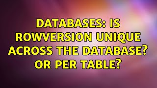 Databases: Is rowversion unique across the database Or per table