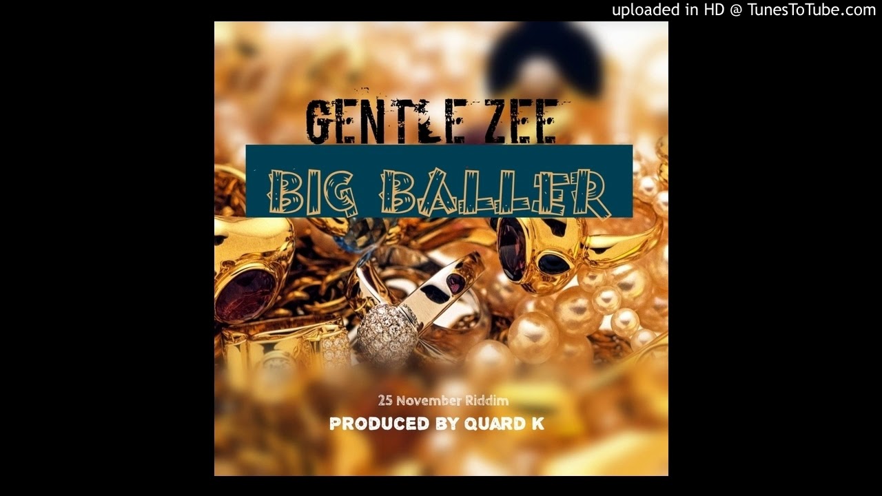 GENTLE ZEE--BIG  BALLER (25 November Riddim PRD by QUAD K