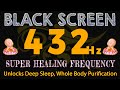 Super Healing Frequency - 432 Hz Unlocks Deep Sleep, Whole Body Purification & Soul Connection