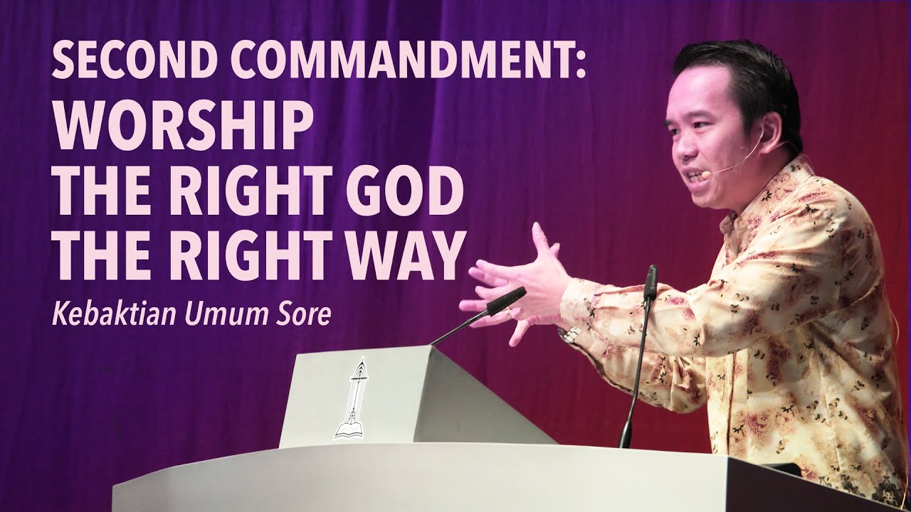 SECOND COMMANDMENT: WORSHIP THE RIGHT GOD THE RIGHT WAY - Pdt. Heru Lin