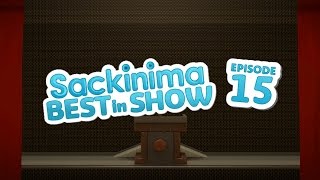 Sackinima Best in Show: Episode 15