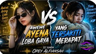DJ SUNDA AWEWE AYENA LOBA GAYA X YANG TERSAKITI MERAPAT🤭