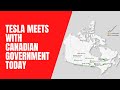 Tesla meets with Canadian Government today