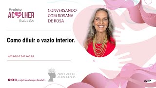 Como diluir o vazio interior = Conversando com Rosana De Rosa #232