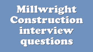 Millwright Construction interview questions