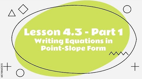 Lesson 4.3 Part 1 - Writing Equations in Point-Slope Form