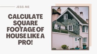 How to Get a Square Footage of House? - Learn to Calculate Square Footage of a House Like a Pro