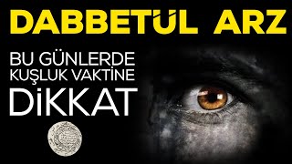 Dabbetül Arz..! (Bu günlerde kuşluk vakitlerine dikkat) Resimi