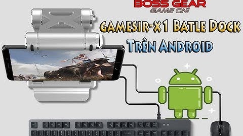 Hướng dẫn kết nối Gamesir X1 trên Android | Gamesir X1 Battle Dock dùng phím chuột cho điện thoại