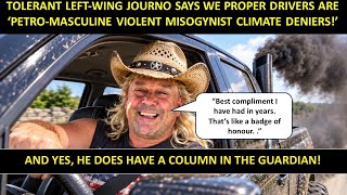 TOLERANT LEFTWING JOURNO SAYS WE DRIVERS ARE “PETRO-MASCULINE VIOLENT MYSOGINISTIC CLIMATE DENIERS!”