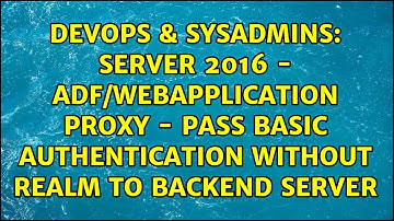 Server 2016 - ADF/Webapplication Proxy - Pass Basic Authentication without Realm to Backend server