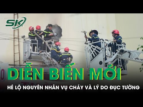 Video Hé Lộ Nguyên Nhân Ban Đầu Vụ Cháy Và Lý Do Đục Tường... - youtube