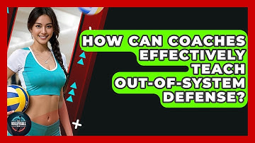 How Can Coaches Effectively Teach Out-of-system Defense? - The Volleyball Hub