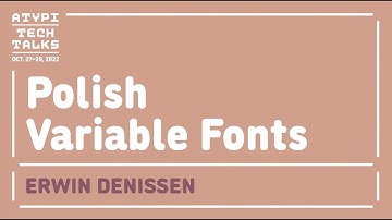 Polish Variable Fonts | Erwin Denissen | ATypI 2022Tech Talks