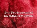 UN BANDITO CORSO   racconto di Guy De Maupassant