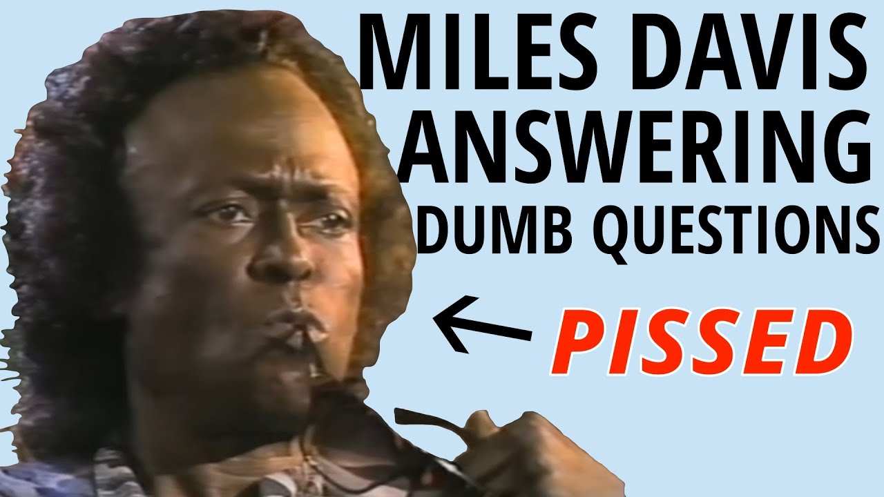 Miles Davis answering dumb questions