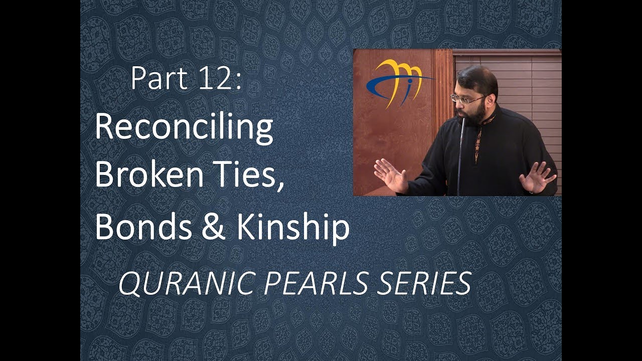 Quranic Pearls pt.12 - Reconciling Broken Ties & Bonds  |  Al-Anfal v.63 | Dr. Sh. Yasir Qadhi