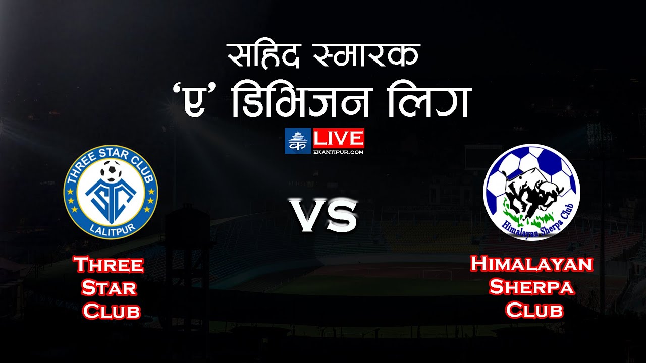 Three Star Club Vs Himalayan Sherpa Club | Martyr's Memorial A Division Sahid Smarak League | LIVE