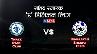 Three Star Club Vs Himalayan Sherpa Club | Martyr's Memorial A Division Sahid Smarak League | LIVE