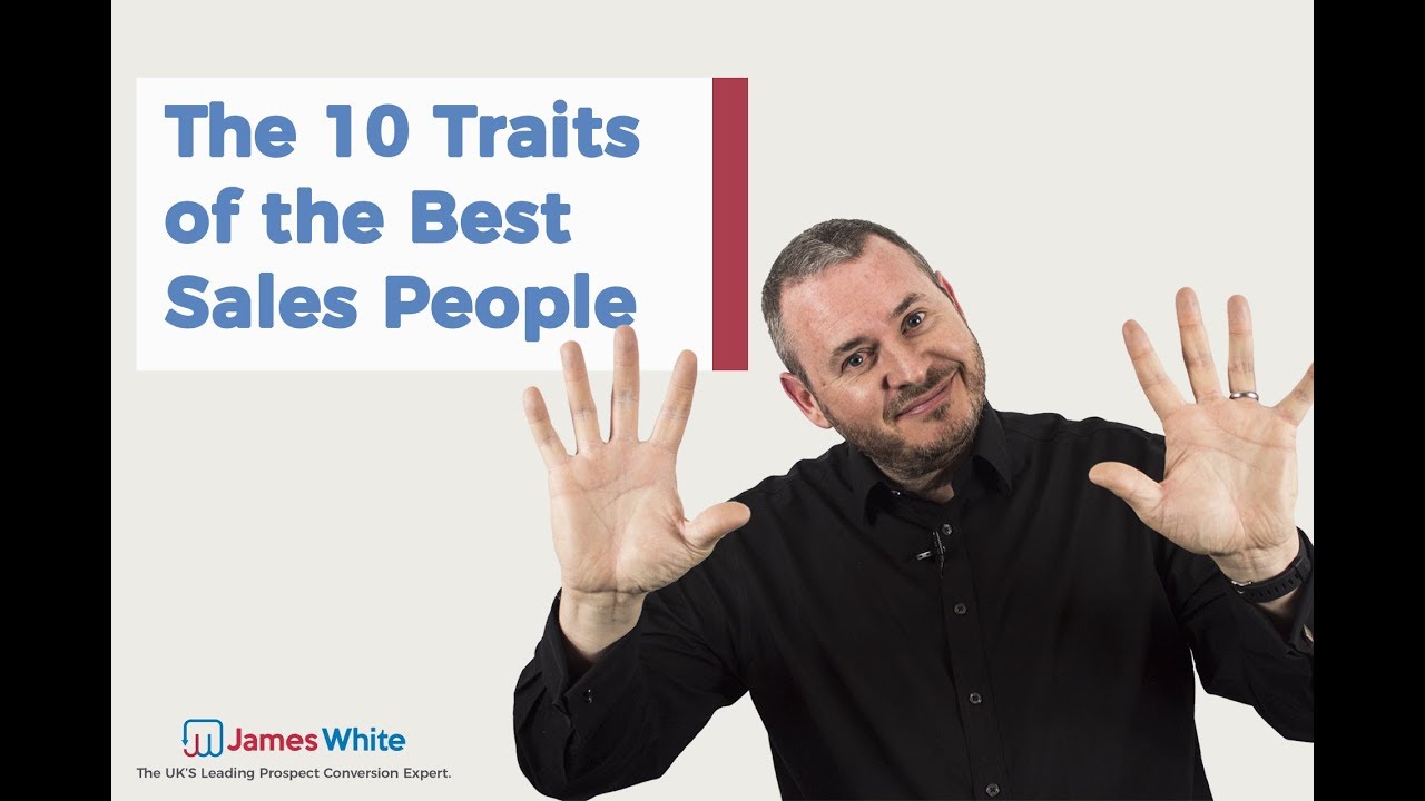 The 10 Traits of The Best Sales People | James White Sales - YouTube