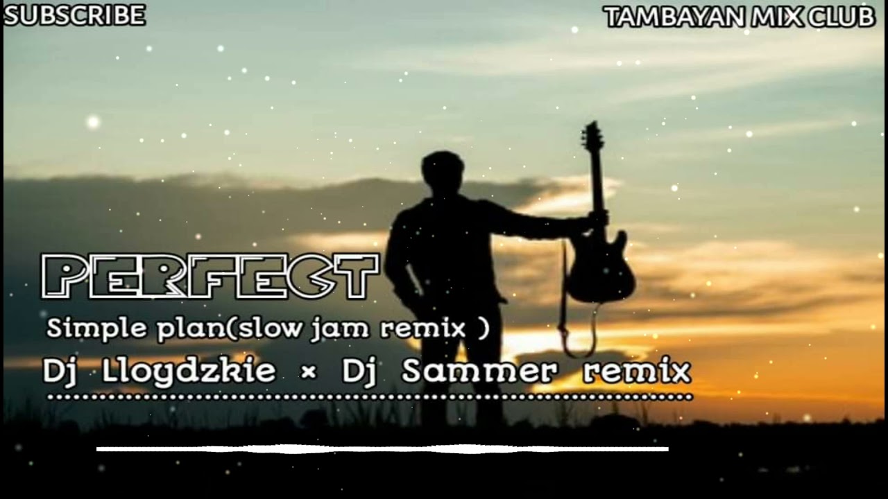 Music In This Video By Simple Plan Dj Lloydzkie X Dj Sammer Slow Jam Remix Youtube