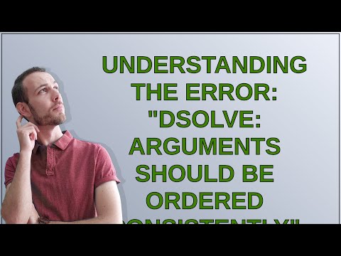 Mathematica: Understanding the Error: "DSolve: Arguments should be ordered consistently"