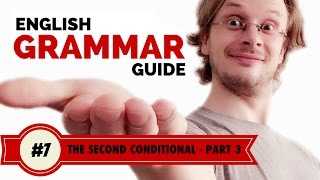 English Grammar Guide #7. The Second Conditional - Part 3