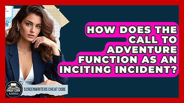 How Does The Call To Adventure Function As An Inciting Incident? - Screenwriter