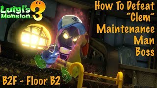 Luigi's Mansion 3 | How To Defeat The Maintenance Man (Clem) Boss | B2F - Floor B2