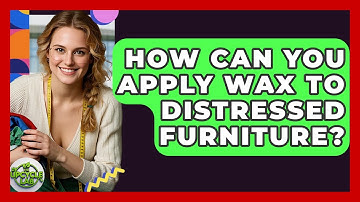 How Can You Apply Wax To Distressed Furniture? - The Upcycle Lab